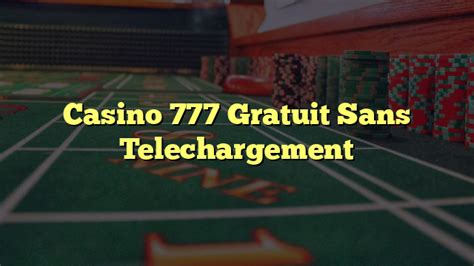 casino gratuit 777 sans téléchargement.